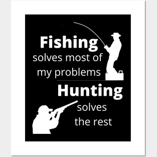 Fishing solves most my problems, hunting solves the rest Posters and Art